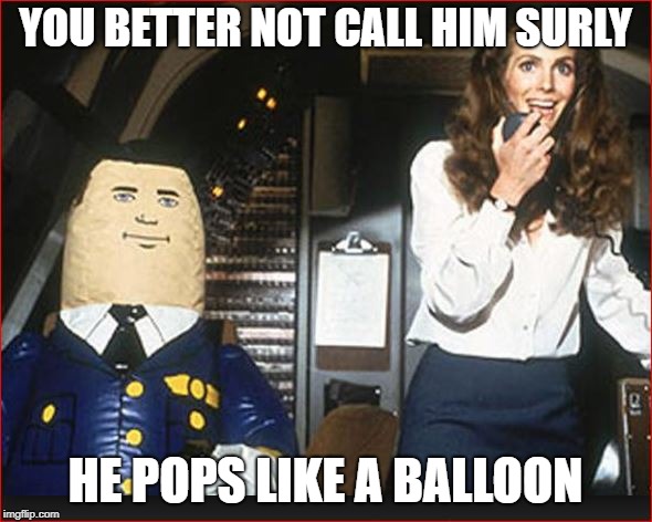 YOU BETTER NOT CALL HIM SURLY HE POPS LIKE A BALLOON | made w/ Imgflip meme maker