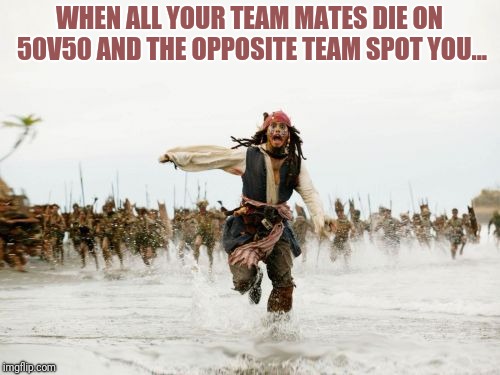 Jack Sparrow Being Chased | WHEN ALL YOUR TEAM MATES DIE ON 50V50 AND THE OPPOSITE TEAM SPOT YOU... | image tagged in memes,jack sparrow being chased | made w/ Imgflip meme maker
