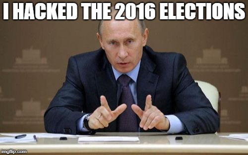 Vladimir Putin | I HACKED THE 2016 ELECTIONS | image tagged in memes,vladimir putin | made w/ Imgflip meme maker