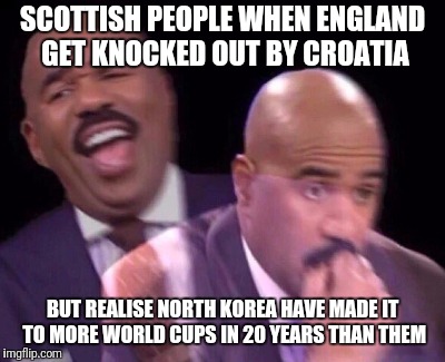 steve harvey when | SCOTTISH PEOPLE WHEN ENGLAND GET KNOCKED OUT BY CROATIA; BUT REALISE NORTH KOREA HAVE MADE IT TO MORE WORLD CUPS IN 20 YEARS THAN THEM | image tagged in steve harvey when | made w/ Imgflip meme maker