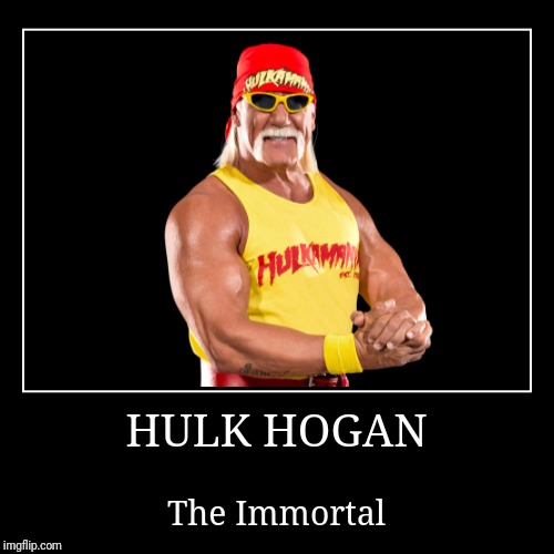 Hulk Hogan | image tagged in demotivationals,wwe,hulk hogan | made w/ Imgflip demotivational maker