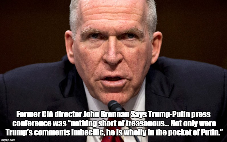 Former CIA director John Brennan Says Trump-Putin press conference was â€œnothing short of treasonous... Not only were Trumpâ€™s comments imbeci | made w/ Imgflip meme maker