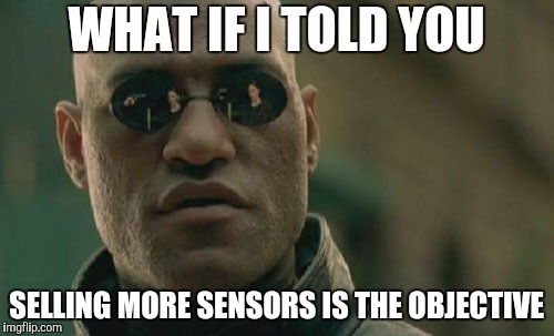 Matrix Morpheus Meme | WHAT IF I TOLD YOU SELLING MORE SENSORS IS THE OBJECTIVE | image tagged in memes,matrix morpheus | made w/ Imgflip meme maker