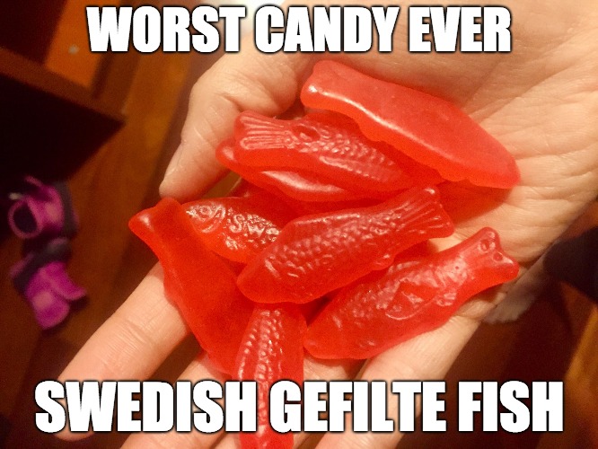 Swedish fish |  WORST CANDY EVER; SWEDISH GEFILTE FISH | image tagged in swedish fish | made w/ Imgflip meme maker