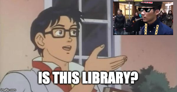 Is this library? | IS THIS LIBRARY? | image tagged in is this a pigeon,this is library | made w/ Imgflip meme maker