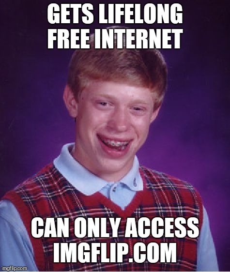 Bad Luck Brian Meme | GETS LIFELONG FREE INTERNET; CAN ONLY ACCESS IMGFLIP.COM | image tagged in memes,bad luck brian | made w/ Imgflip meme maker
