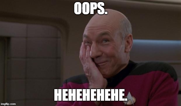 laughing Picard | OOPS. HEHEHEHEHE. | image tagged in laughing picard | made w/ Imgflip meme maker