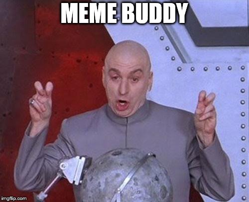 Dr Evil Laser Meme | MEME BUDDY | image tagged in memes,dr evil laser | made w/ Imgflip meme maker
