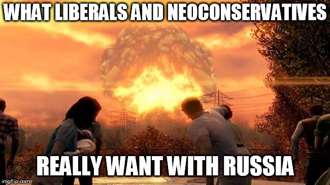Credit To President Trump...For Choosing Peace Over Politics | WHAT LIBERALS AND NEOCONSERVATIVES; REALLY WANT WITH RUSSIA | image tagged in memes,trump,putin,russia,politics,nuclear war | made w/ Imgflip meme maker