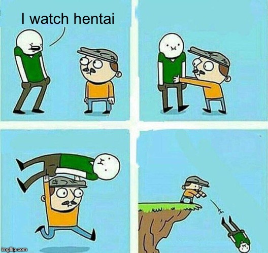 Begonicus Weebus | I watch hentai | image tagged in begone sir,hentai,memes,nope | made w/ Imgflip meme maker