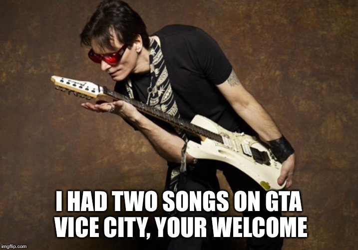 I HAD TWO SONGS ON GTA VICE CITY, YOUR WELCOME | made w/ Imgflip meme maker