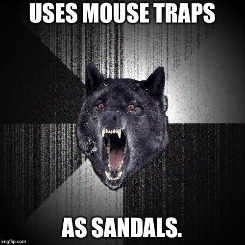 Mickey Mouse feet | USES MOUSE TRAPS; AS SANDALS. | image tagged in memes,insanity wolf,sandals,mouse trap,mickey mouse,walk | made w/ Imgflip meme maker