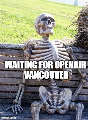Waiting Skeleton Meme | WAITING FOR OPENAIR VANCOUVER | image tagged in memes,waiting skeleton | made w/ Imgflip meme maker