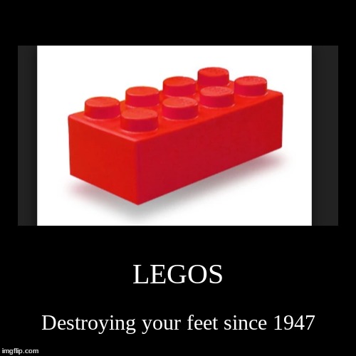 LEGOS Aren't Sorry | image tagged in funny,demotivationals | made w/ Imgflip demotivational maker