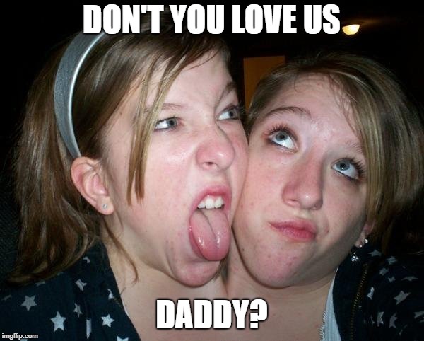 DON'T YOU LOVE US DADDY? | made w/ Imgflip meme maker