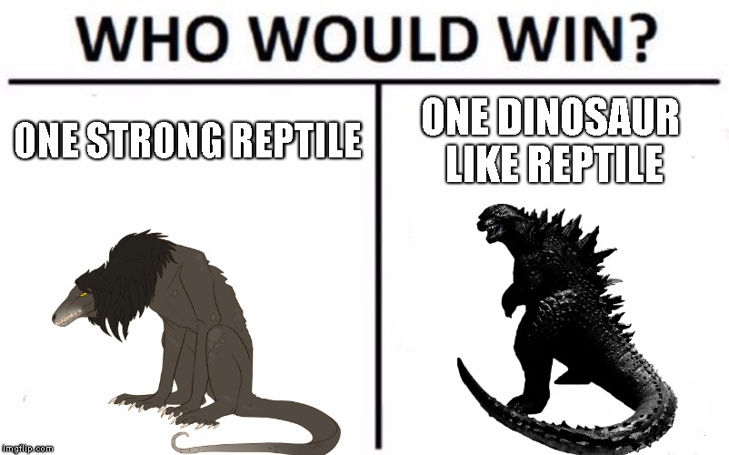 Who Would Win? Meme | ONE STRONG REPTILE; ONE DINOSAUR LIKE REPTILE | image tagged in memes,who would win,scp,godzilla | made w/ Imgflip meme maker