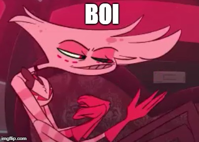 Normally I wouldn't use the word boi....But for this photo. It had to be done XD | BOI | image tagged in hazbin hotel,boi,funny,memes,angel | made w/ Imgflip meme maker