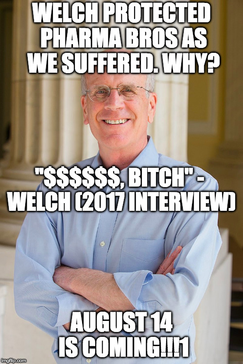 WELCH PROTECTED PHARMA BROS AS WE SUFFERED. WHY? "$$$$$$, BITCH" - WELCH (2017 INTERVIEW); AUGUST 14 IS COMING!!!1 | made w/ Imgflip meme maker