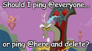 Discord on Discord | Should I ping @everyone... or ping @here and delete? | image tagged in discord | made w/ Imgflip meme maker