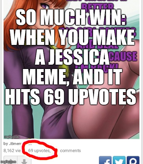 So much win! This will make Jess smile :-)  | SO MUCH WIN: WHEN YOU MAKE A JESSICA MEME, AND IT HITS 69 UPVOTES | image tagged in jessica_,redredwine,jbmemegeek,daphne,scooby doo,memes | made w/ Imgflip meme maker