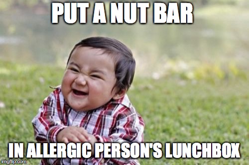 Evil Toddler Meme | PUT A NUT BAR; IN ALLERGIC PERSON'S LUNCHBOX | image tagged in memes,evil toddler | made w/ Imgflip meme maker
