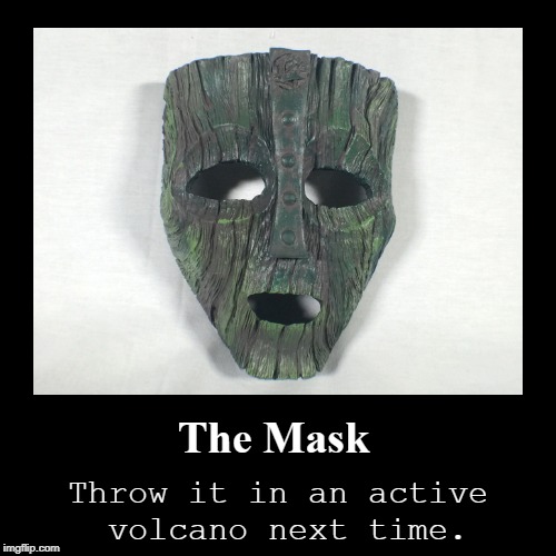 The Mask | image tagged in funny,demotivationals | made w/ Imgflip demotivational maker