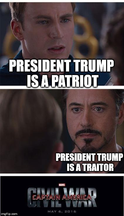 Is President Trump a Patriot or a Traitor? Comment below!! | PRESIDENT TRUMP IS A PATRIOT; PRESIDENT TRUMP IS A TRAITOR | image tagged in memes,marvel civil war 1,president trump,clifton shepherd cliffshep | made w/ Imgflip meme maker