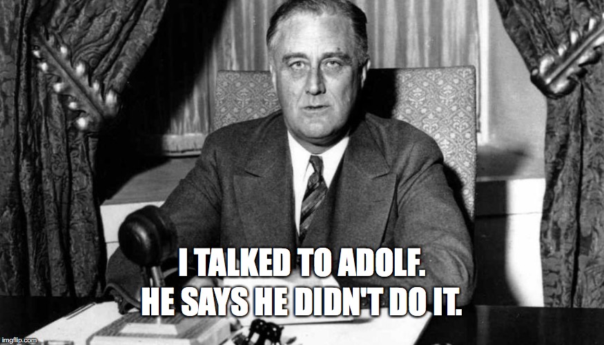 I don't care what Intelligence says... | I TALKED TO ADOLF. HE SAYS HE DIDN'T DO IT. | image tagged in trump,putin | made w/ Imgflip meme maker