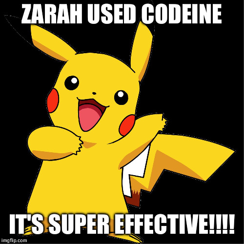 ZARAH USED CODEINE; IT'S SUPER EFFECTIVE!!!! | image tagged in pikachu | made w/ Imgflip meme maker