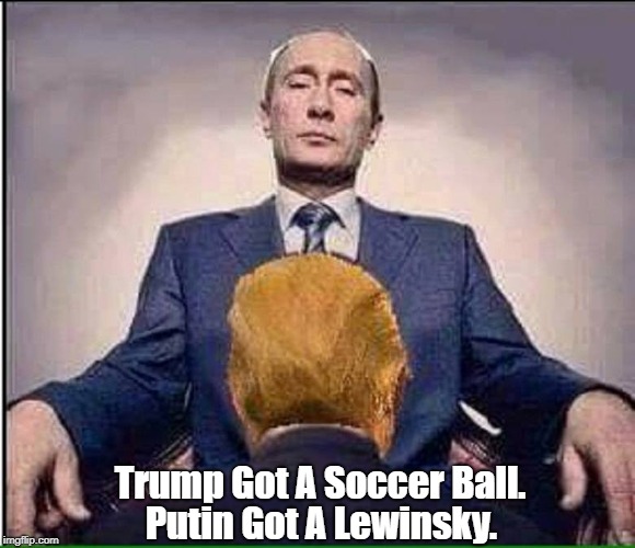 Trump Got A Soccer Ball. Putin Got A Lewinsky. | made w/ Imgflip meme maker