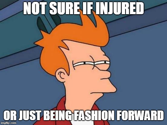 Futurama Fry | NOT SURE IF INJURED; OR JUST BEING FASHION FORWARD | image tagged in memes,futurama fry,AdviceAnimals | made w/ Imgflip meme maker