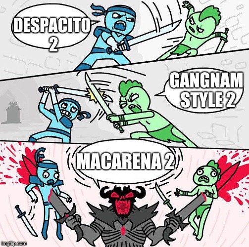As much as I love Gangnam Style... |  DESPACITO 2; GANGNAM STYLE 2; MACARENA 2 | image tagged in sword fight argument,despacito,gangnam style,macarena,why did imgflip try to correct macarena to obamacare,i'll stop now | made w/ Imgflip meme maker