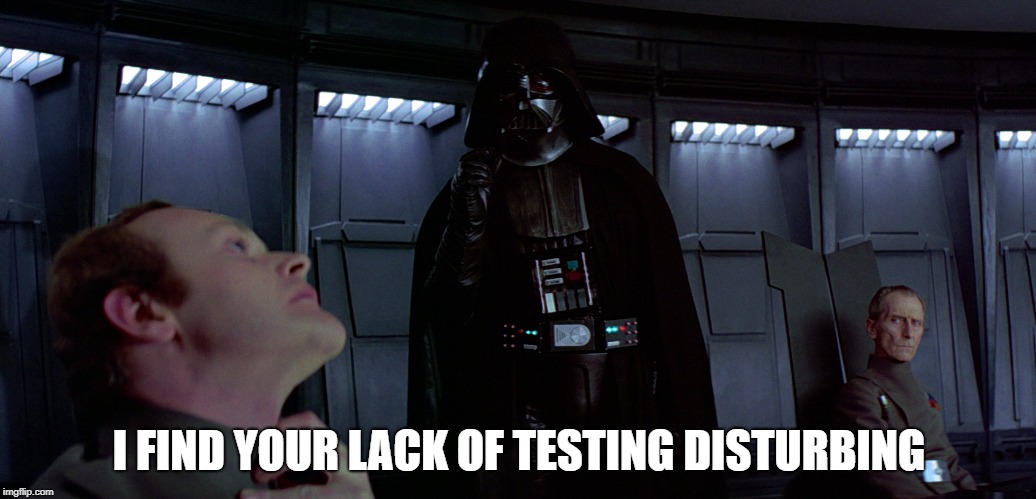 I FIND YOUR LACK OF TESTING DISTURBING | image tagged in darth vader | made w/ Imgflip meme maker
