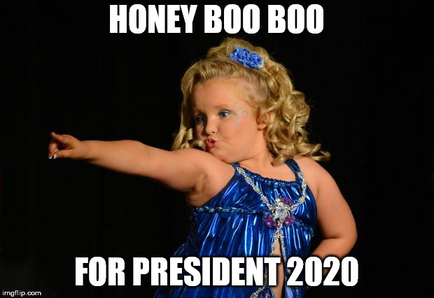 Honey boo boo | HONEY BOO BOO; FOR PRESIDENT 2020 | image tagged in honey boo boo | made w/ Imgflip meme maker