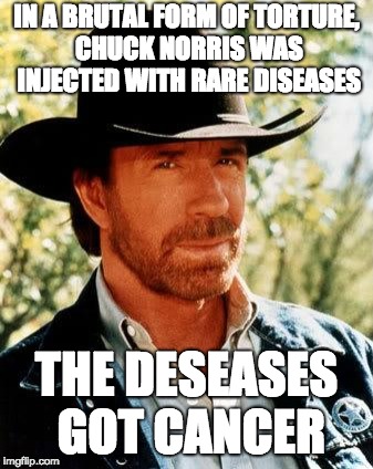 Chuck Norris Meme | IN A BRUTAL FORM OF TORTURE, CHUCK NORRIS WAS INJECTED WITH RARE DISEASES; THE DESEASES GOT CANCER | image tagged in memes,chuck norris | made w/ Imgflip meme maker