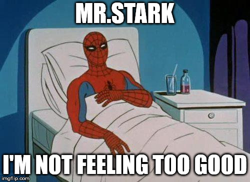 Spiderman Hospital Meme | MR.STARK I'M NOT FEELING TOO GOOD | image tagged in memes,spiderman hospital,spiderman | made w/ Imgflip meme maker