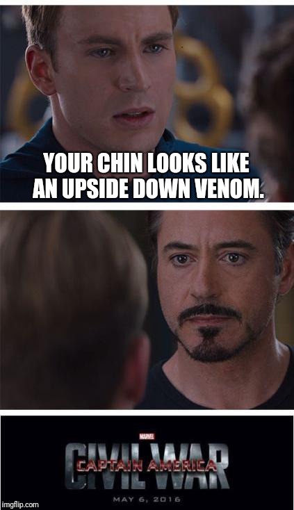Could be an Easter Egg... |  YOUR CHIN LOOKS LIKE AN UPSIDE DOWN VENOM. | image tagged in marvel civil war 1,venom,spiderman,chin,upside down | made w/ Imgflip meme maker