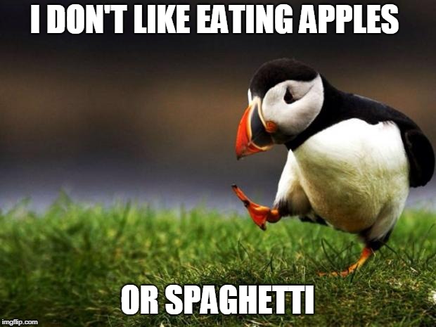 I even like some foods people consider to be "weird". | I DON'T LIKE EATING APPLES; OR SPAGHETTI | image tagged in memes,unpopular opinion puffin,food,apple,spaghetti,normal | made w/ Imgflip meme maker