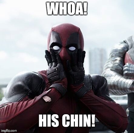Deadpool Surprised Meme | WHOA! HIS CHIN! | image tagged in memes,deadpool surprised | made w/ Imgflip meme maker