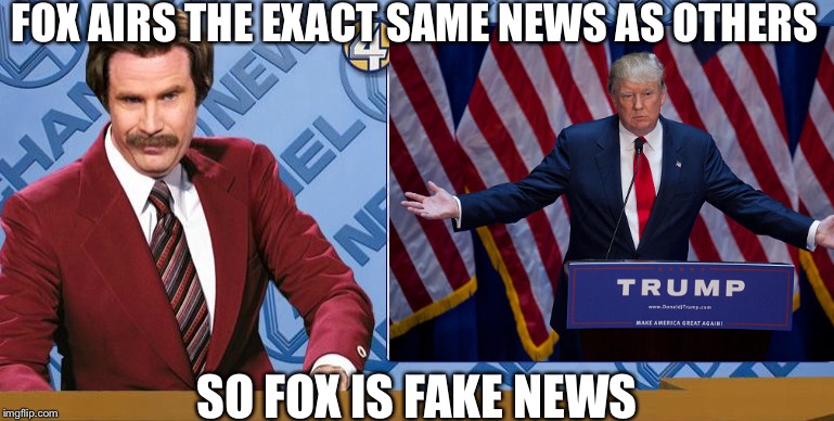 FOX AIRS THE EXACT SAME NEWS AS OTHERS SO FOX IS FAKE NEWS | made w/ Imgflip meme maker