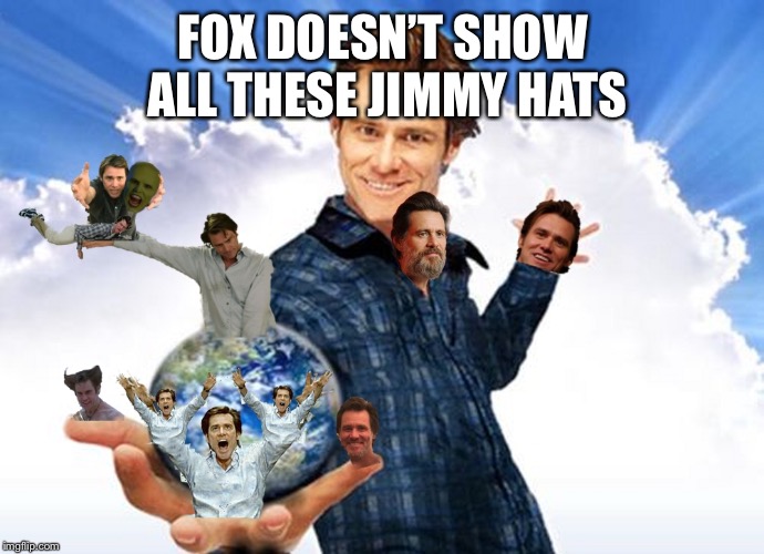 Jim Carrey Carreys MTR602 | FOX DOESN’T SHOW ALL THESE JIMMY HATS | image tagged in jim carrey carreys mtr602 | made w/ Imgflip meme maker