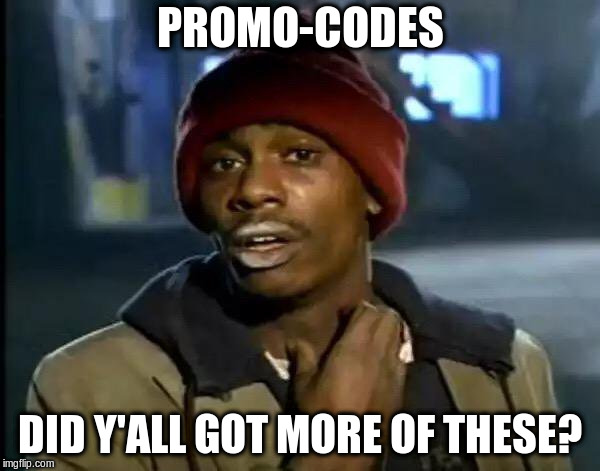 Y'all Got Any More Of That Meme | PROMO-CODES; DID Y'ALL GOT MORE OF THESE? | image tagged in memes,y'all got any more of that | made w/ Imgflip meme maker