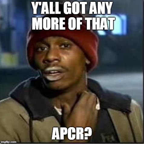 crack | Y'ALL GOT ANY MORE OF THAT; APCR? | image tagged in crack | made w/ Imgflip meme maker