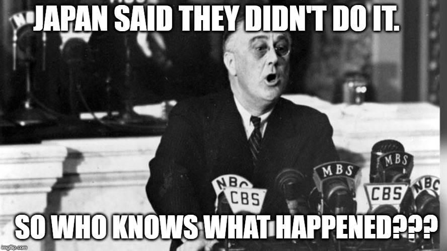 JAPAN SAID THEY DIDN'T DO IT. SO WHO KNOWS WHAT HAPPENED??? | image tagged in trump,treason | made w/ Imgflip meme maker