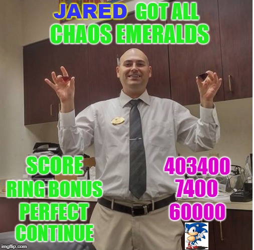 Jared Got All Chaos Emeralds! | GOT ALL; JARED; CHAOS EMERALDS; SCORE; 403400; RING BONUS; 7400; PERFECT; 60000; CONTINUE | image tagged in sonic the hedgehog | made w/ Imgflip meme maker