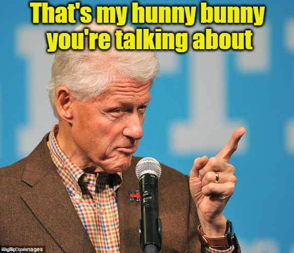 That's my hunny bunny you're talking about | made w/ Imgflip meme maker