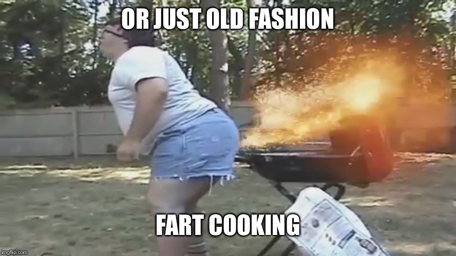 OR JUST OLD FASHION FART COOKING | made w/ Imgflip meme maker