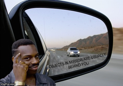 Roll Safe Think About It | . | image tagged in objects in mirror,roll safe think about it,memes,you don't say | made w/ Imgflip meme maker