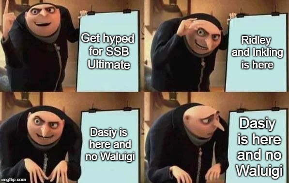 Super Smash Ultimate E3 be like | Get hyped for SSB Ultimate; Ridley and Inkling is here; Dasiy is here and no Waluigi; Dasiy is here and no Waluigi | image tagged in gru's plan,waluigi,super smash bros | made w/ Imgflip meme maker