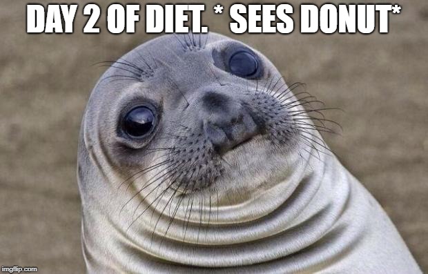 Too soon? | DAY 2 OF DIET. * SEES DONUT* | image tagged in gym memes | made w/ Imgflip meme maker